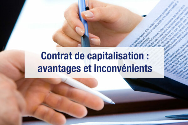 Contrat de capitalisation : avantages et inconvénients