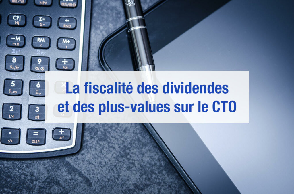 CTO fiscalité dividendes et plus-values