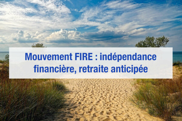 Mouvement FIRE : indépendance financière, retraite anticipée