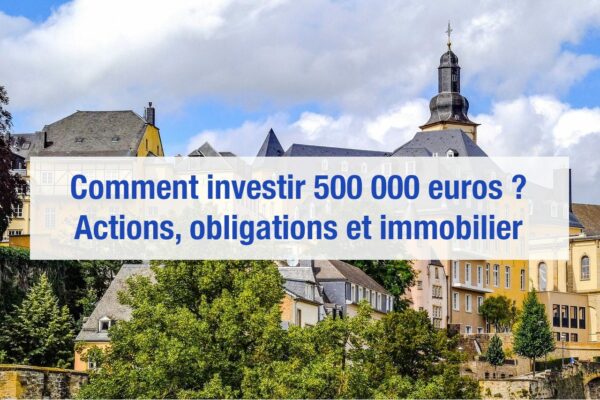 Comment investir 500 000 euros ?